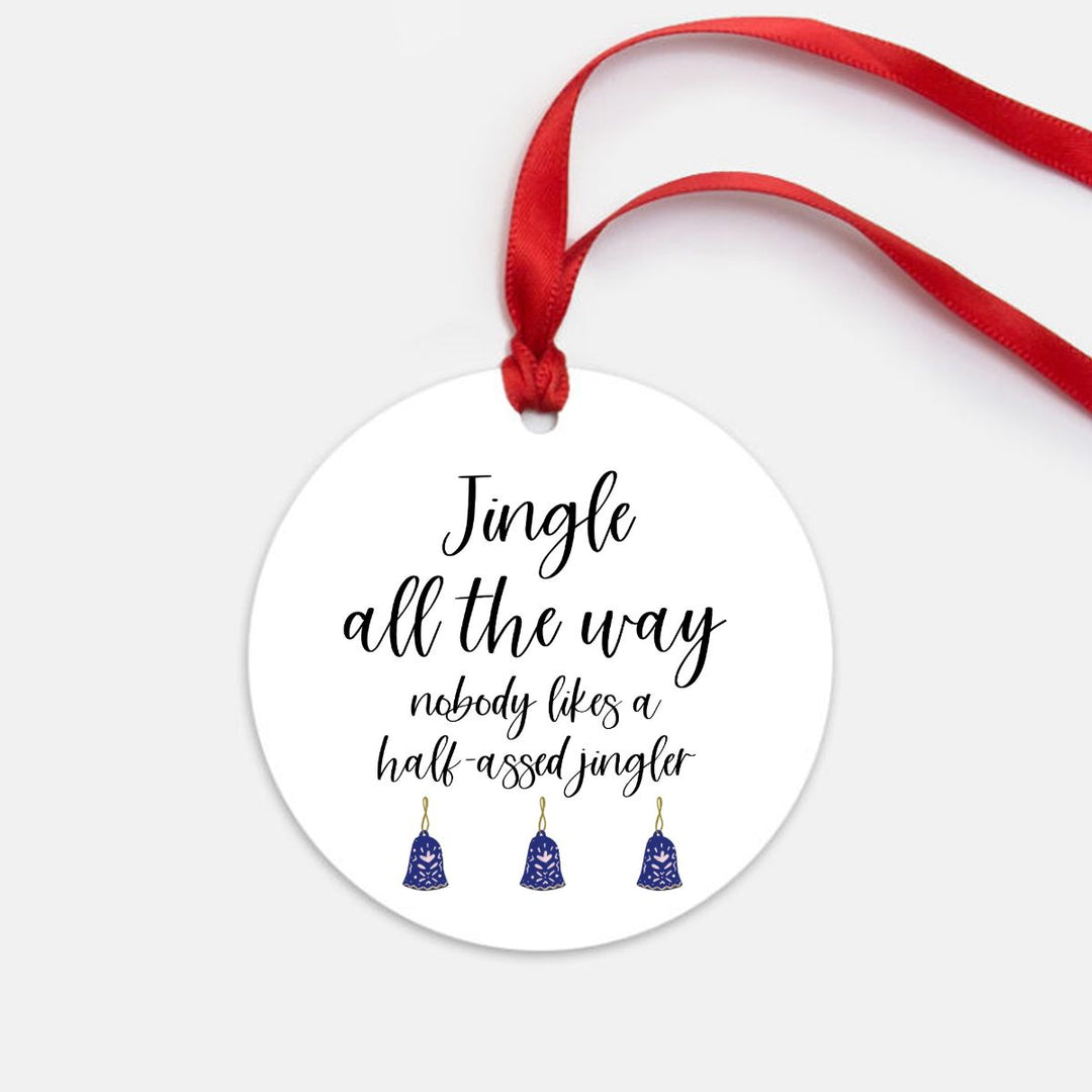 Jingle All The Way, Nobody Likes A Half-Assed Jingler Ornament (White)