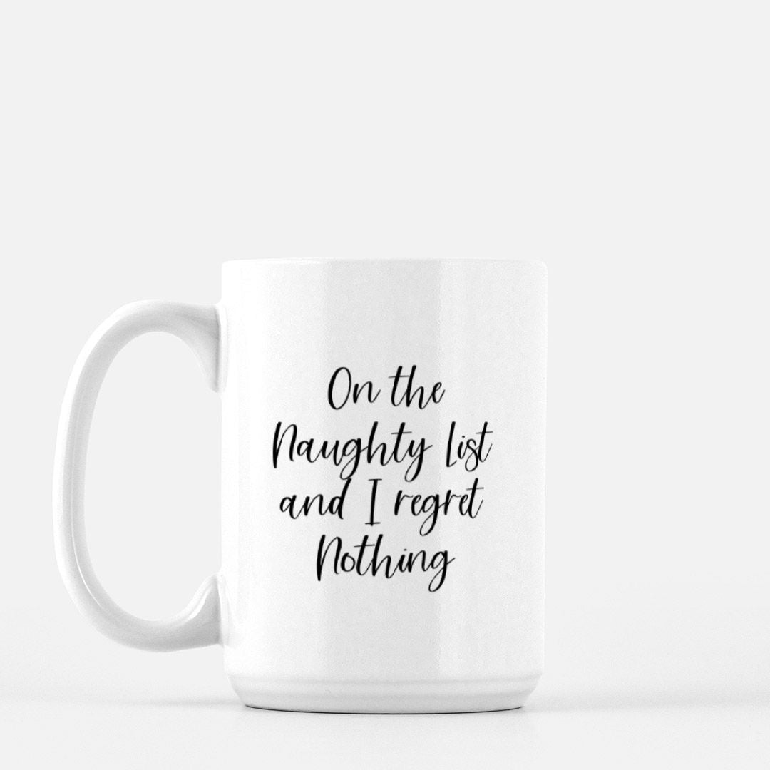 On The Naughty List And I Regret Nothing Mug
