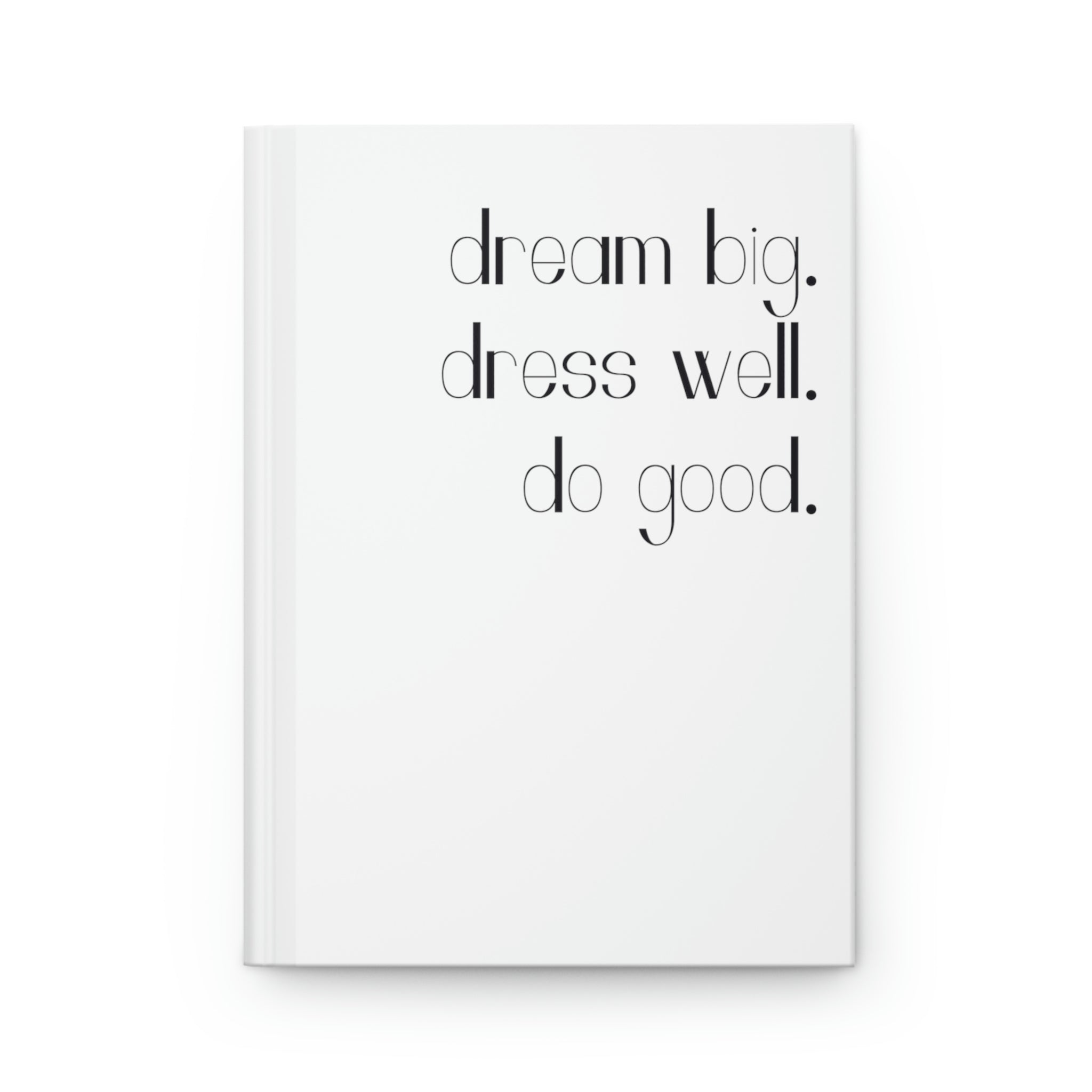 Dream Big. Dress Well. Do Good. Hardcover Journal