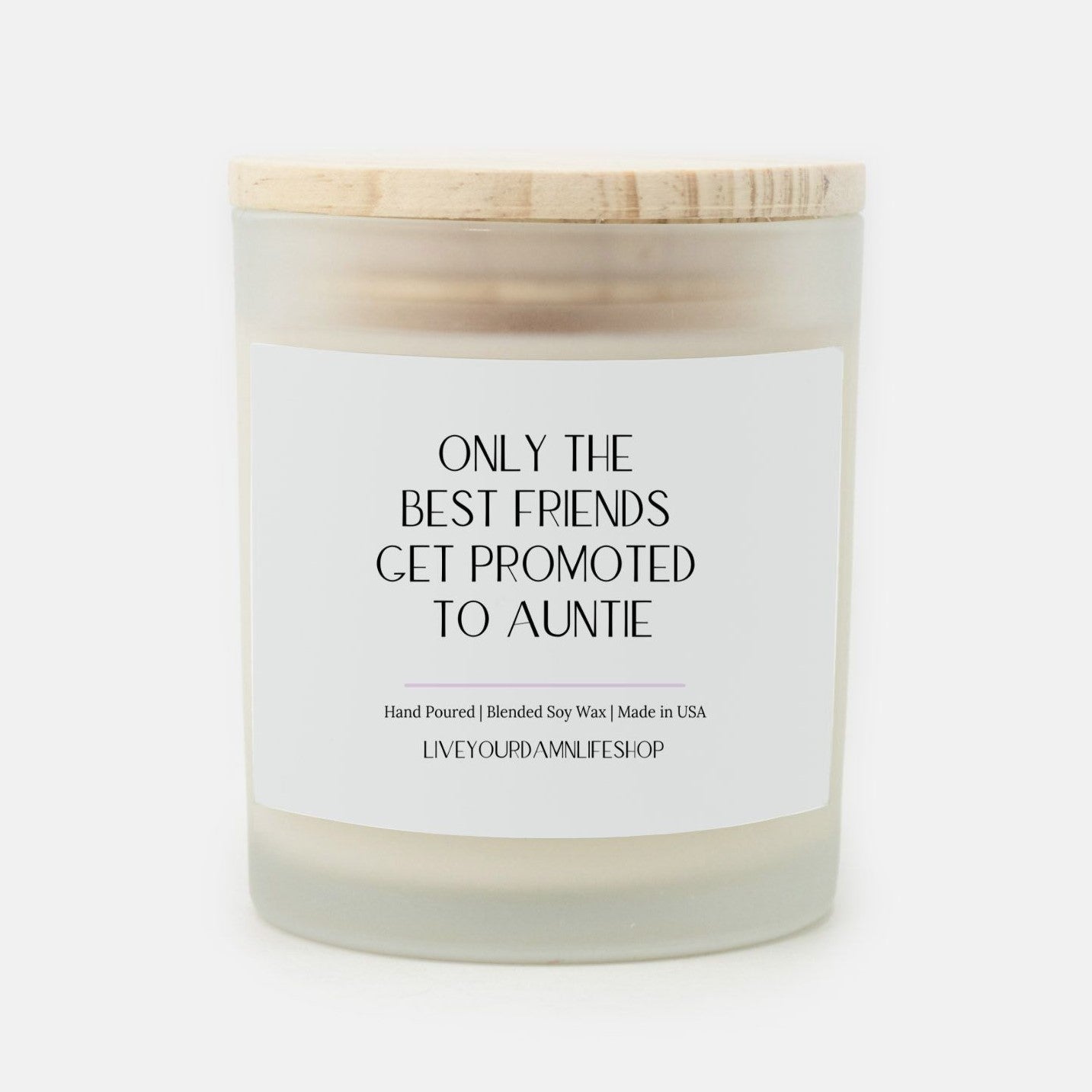 Only the Best Friends Get Promoted to Auntie - Frosted Glass Candle