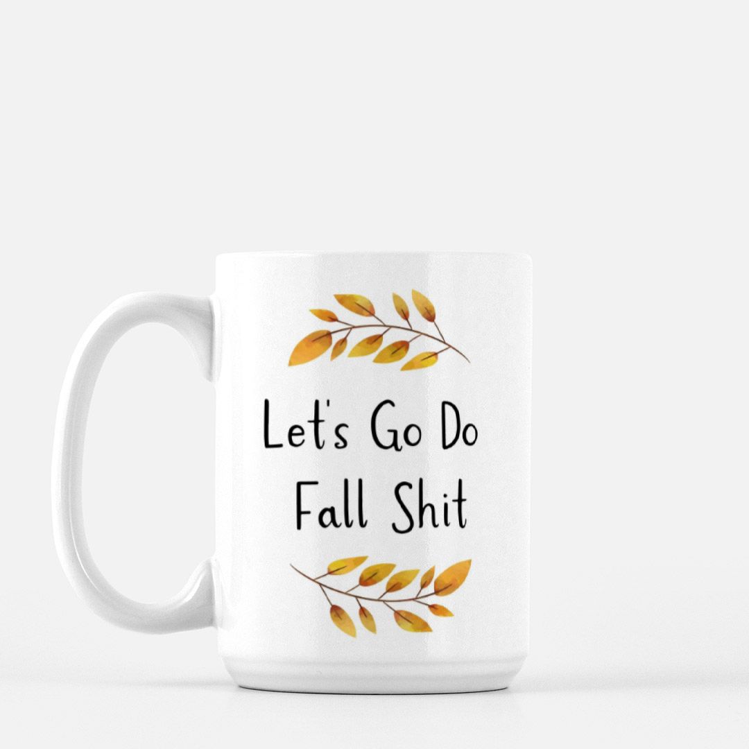 Let's Go Do Fall Shit Mug