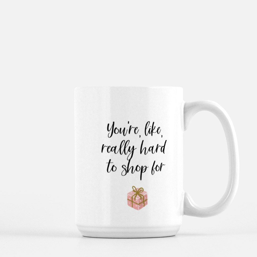 You're, Like, Really Hard To Shop For Mug