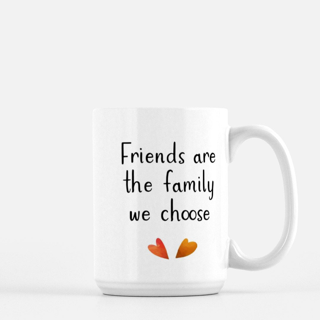 Friends Are The Family We Choose Mug