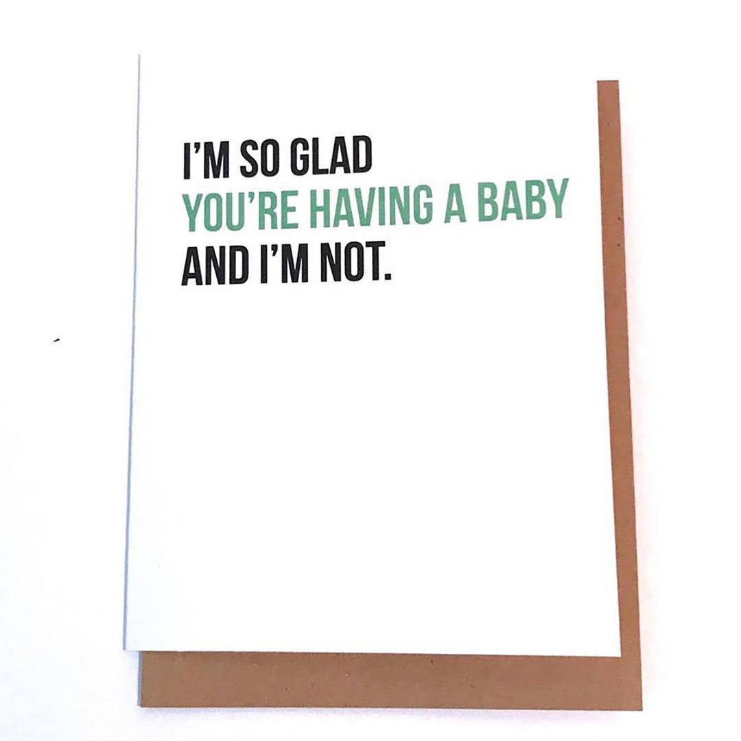 So Glad You're Having a Baby and I'm Not Card