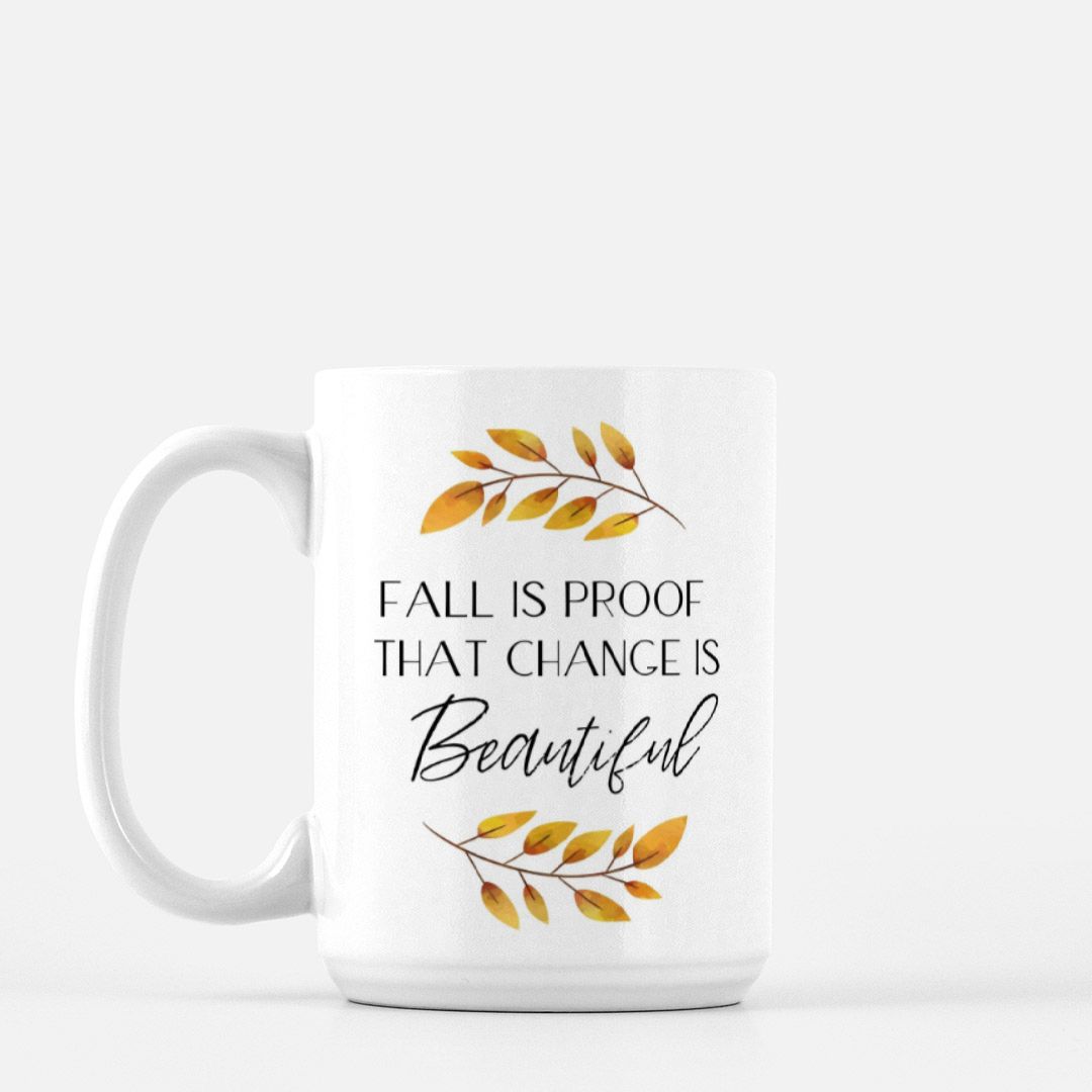 Fall Is Proof That Change Is Beautiful Mug