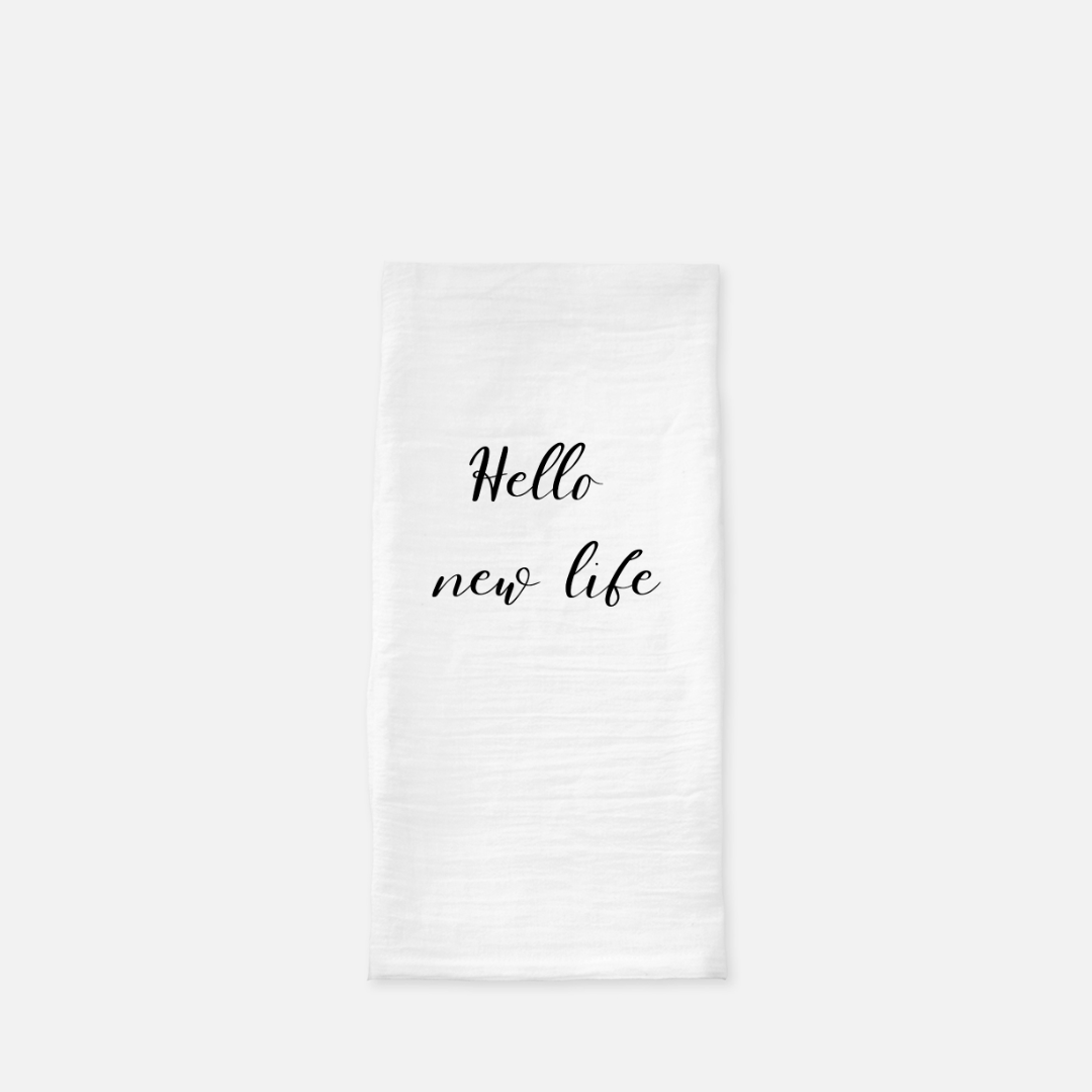 Hello New Life - Tea Towel (Flour Sack)