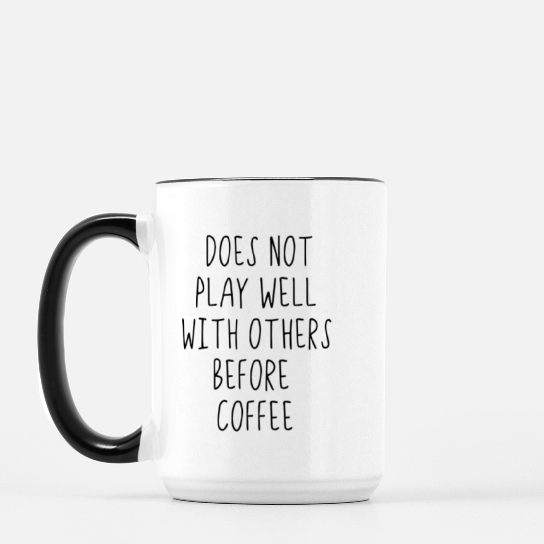 Does Not Play Well With Others Before Coffee Mug (Black + White)